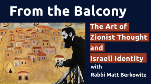 From the Balcony: The Art of Zionist Thought and Israeli Identity, Session 4